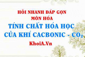 Tính chất hóa học của CO2 Carbon dioxide? Hỏi nhanh đáp gọn môn Hóa
